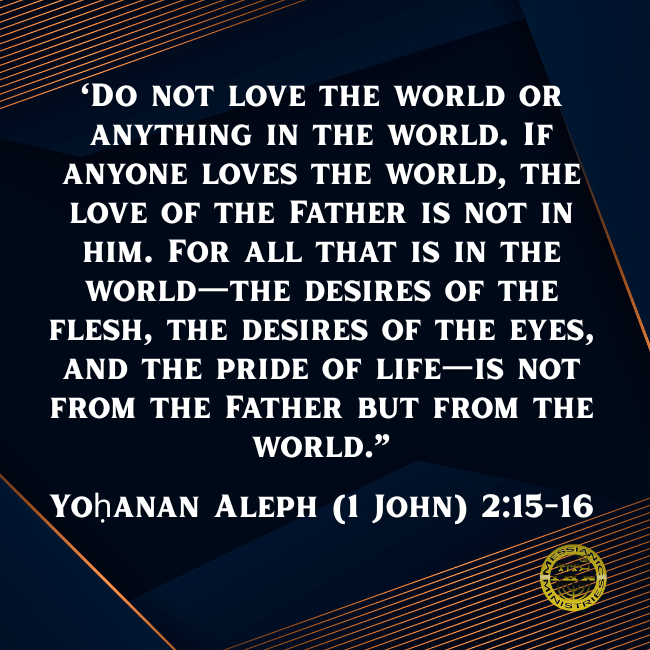 Yoḥanan Aleph (1 John) 2:15-16