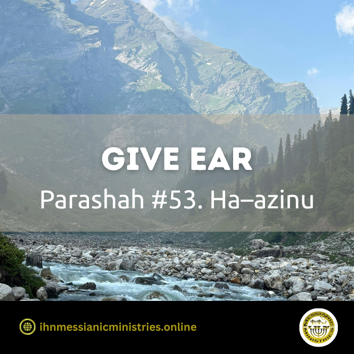 Parashah #53 Ha–azinu – Give Ear
