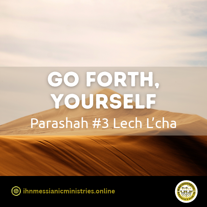 Parashah #3 Lech L’cha – Go forth, yourself