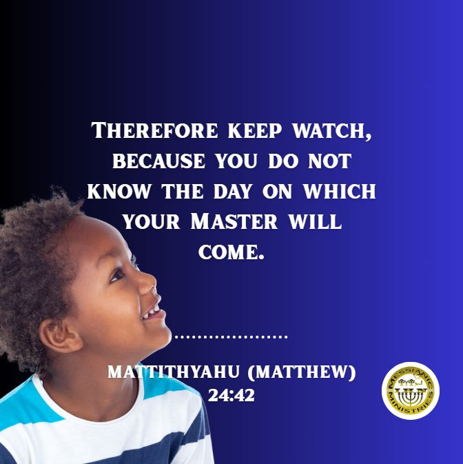 Mattithyahu (Matthew) 24:42