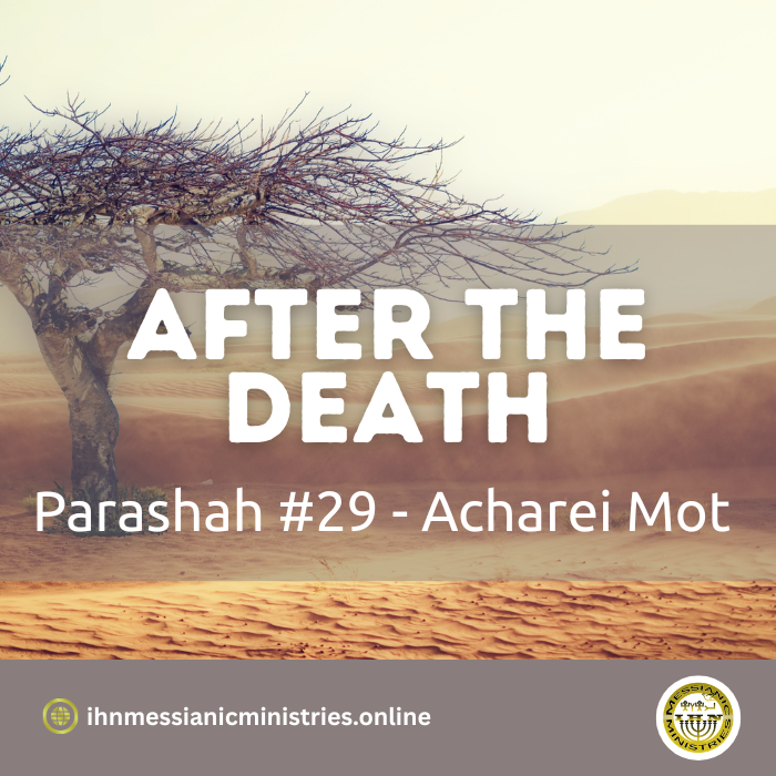 Parashah #29 Acharei Mot – after the death