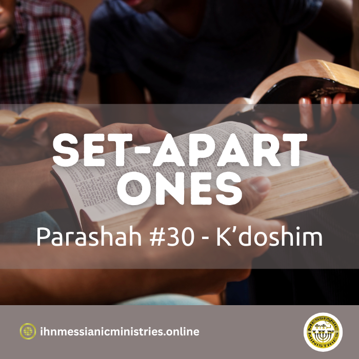 Parashah #30 K’doshim Set-apart ones