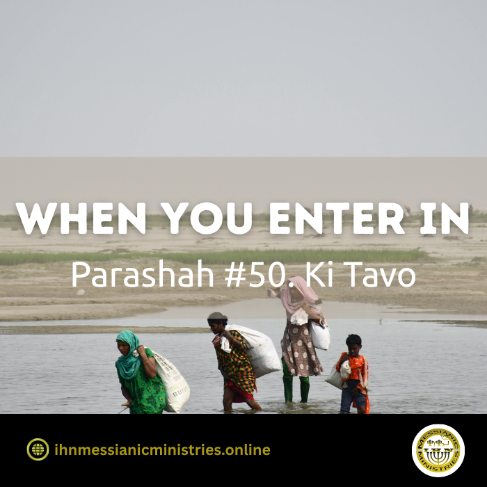 Parashah #50 . Ki Tavo – when you enter in